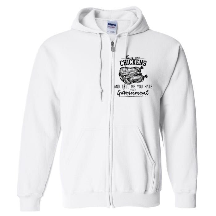 Funny Buy Me Chickens And Tell Me You Hate The Government Full Zip Hoodie