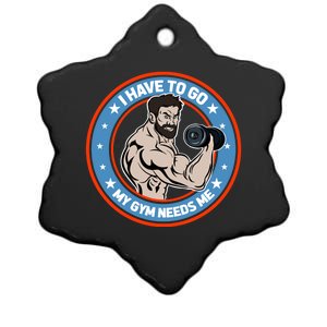 Funny Bodybuilder My Gym Needs Me Workout Gift Ceramic Star Ornament