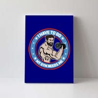 Funny Bodybuilder My Gym Needs Me Workout Gift Canvas