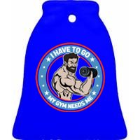 Funny Bodybuilder My Gym Needs Me Workout Gift Ceramic Bell Ornament