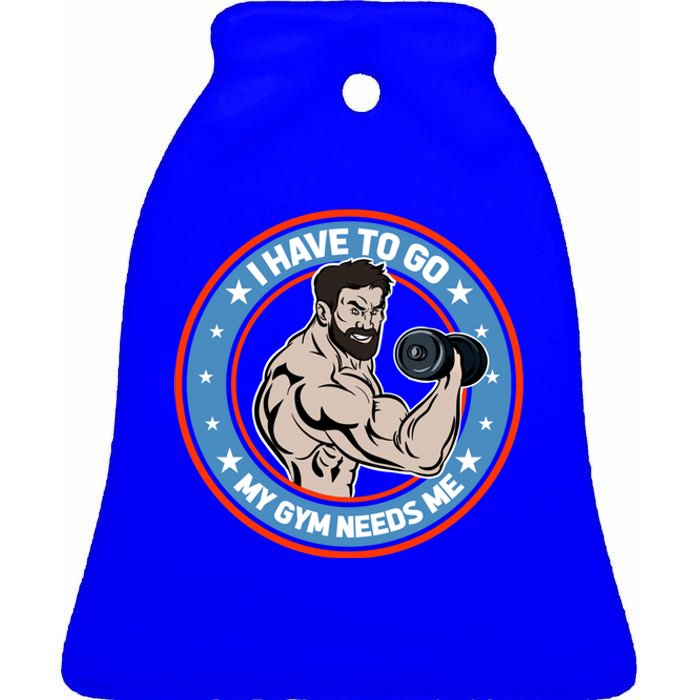 Funny Bodybuilder My Gym Needs Me Workout Gift Ceramic Bell Ornament