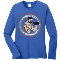 Funny Bodybuilder My Gym Needs Me Workout Gift Ladies Long Sleeve Shirt