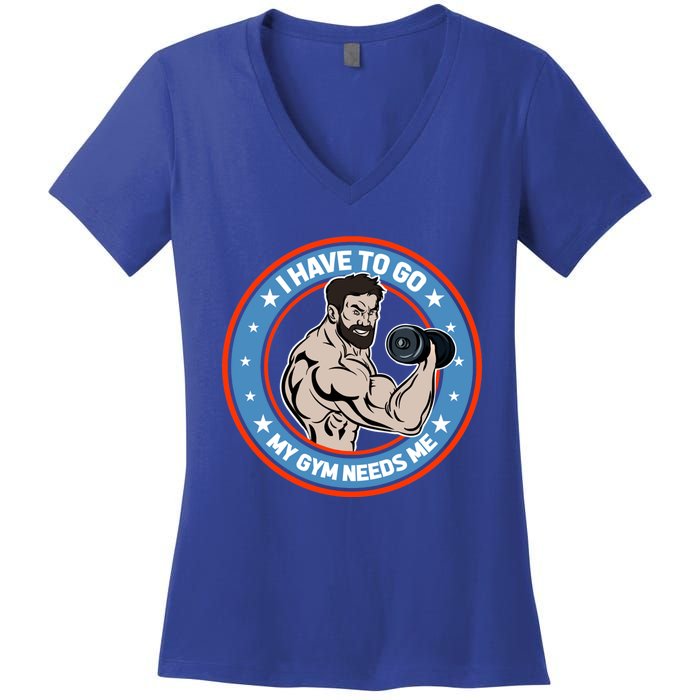 Funny Bodybuilder My Gym Needs Me Workout Gift Women's V-Neck T-Shirt