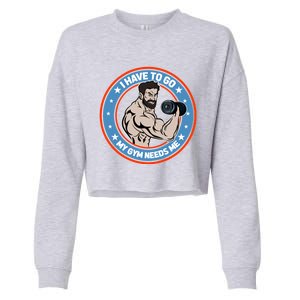 Funny Bodybuilder My Gym Needs Me Workout Gift Cropped Pullover Crew