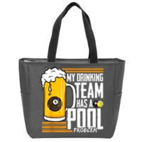 Funny Beer My Drinking Team Has A Pool Problem Billiard Gift Zip Tote Bag