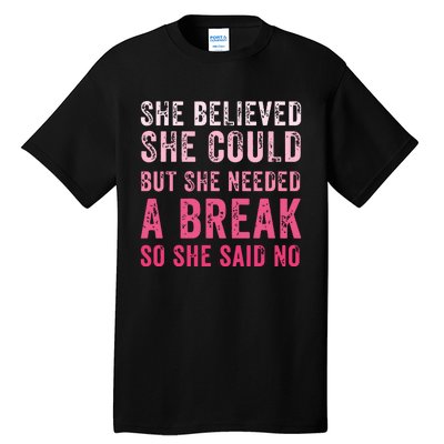 Funny Believed Needed A Breakempowering Moments Selfcare Tall T-Shirt