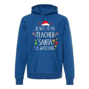 Funny Be Nice Teacher Santa Watching Xmas School Students Gift Premium Hoodie