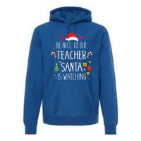 Funny Be Nice Teacher Santa Watching Xmas School Students Gift Premium Hoodie