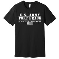 Fort Bragg Nc Basic Training It Will Always Be Ft. Bragg Premium T-Shirt