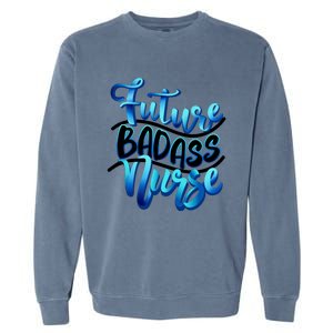 Future Badass Nurse Nursing Student Gift Garment-Dyed Sweatshirt