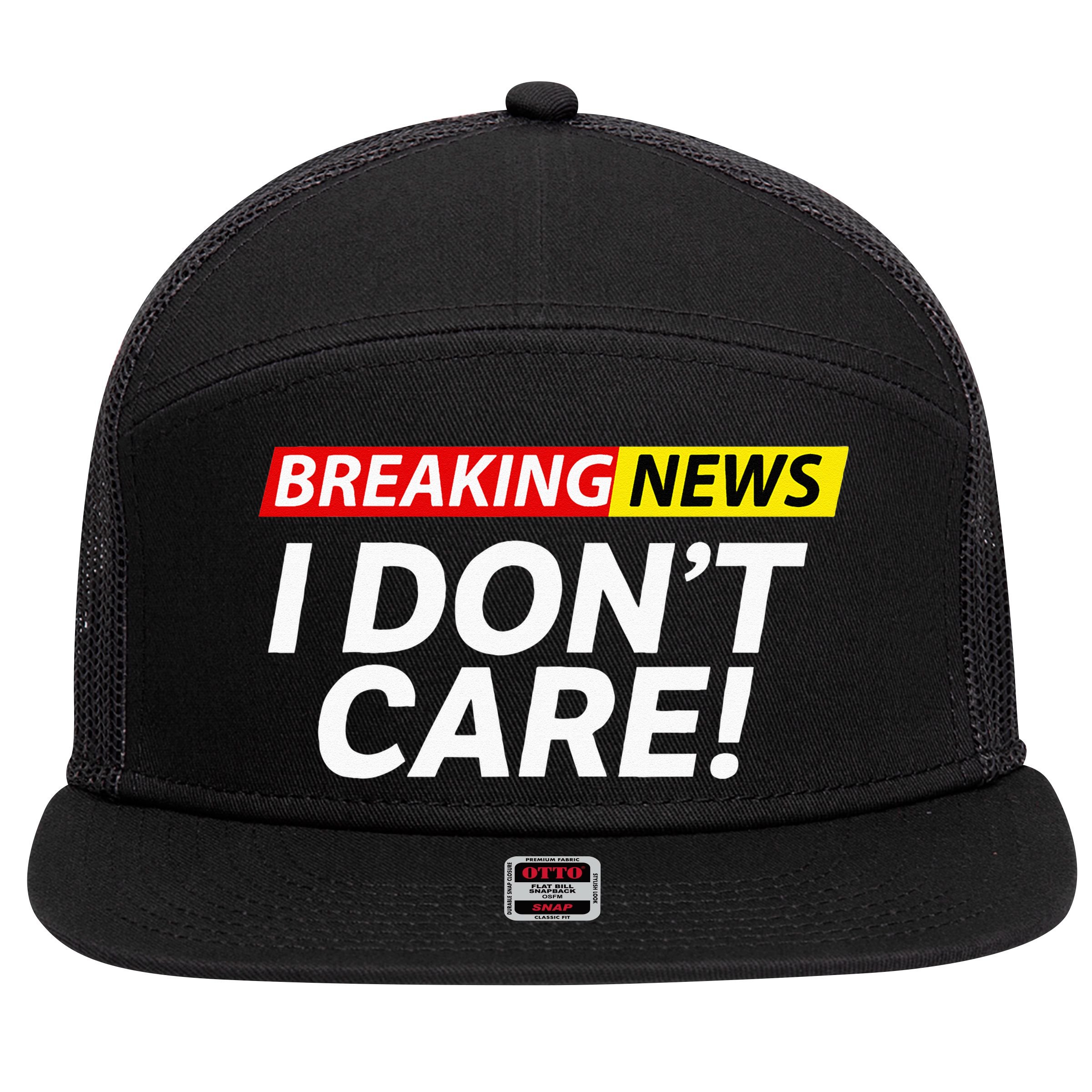 Funny Breaking News I Dont Care Sarcasm Humor Sarcastic 7 Panel Mesh Trucker Snapback Hat