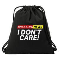 Funny Breaking News I Dont Care Sarcasm Humor Sarcastic Drawstring Bag