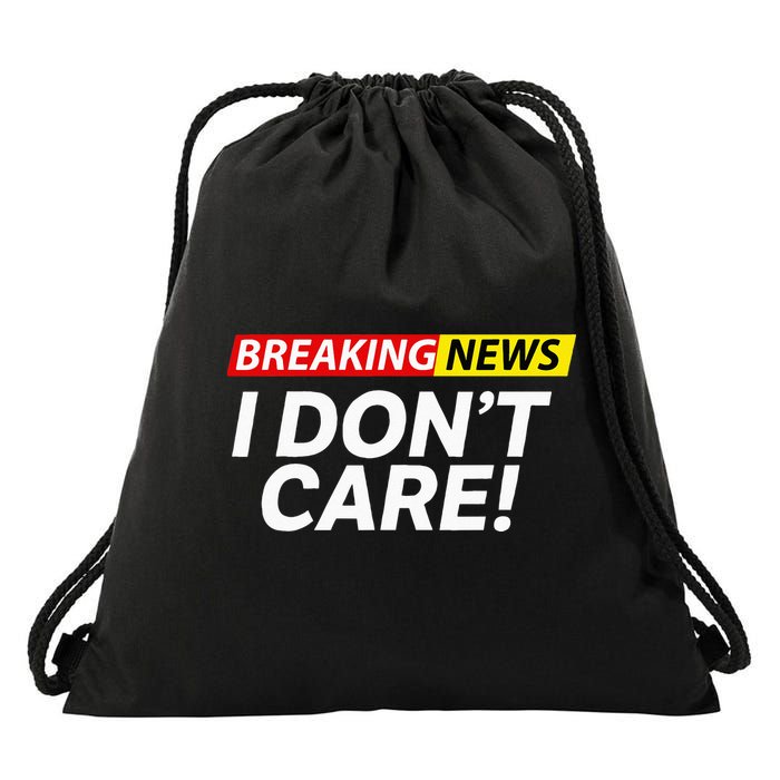Funny Breaking News I Dont Care Sarcasm Humor Sarcastic Drawstring Bag