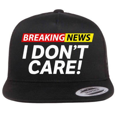 Funny Breaking News I Dont Care Sarcasm Humor Sarcastic Flat Bill Trucker Hat