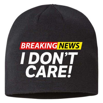 Funny Breaking News I Dont Care Sarcasm Humor Sarcastic Sustainable Beanie