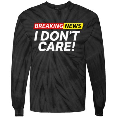 Funny Breaking News I Dont Care Sarcasm Humor Sarcastic Tie-Dye Long Sleeve Shirt