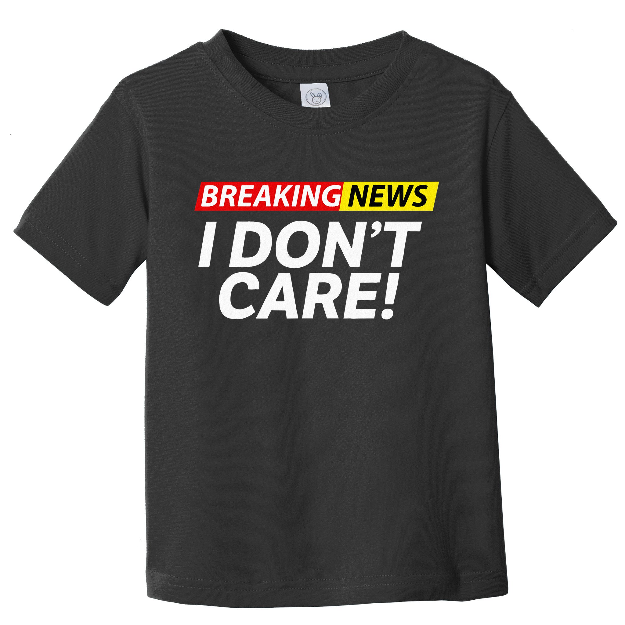 Funny Breaking News I Dont Care Sarcasm Humor Sarcastic Toddler T-Shirt