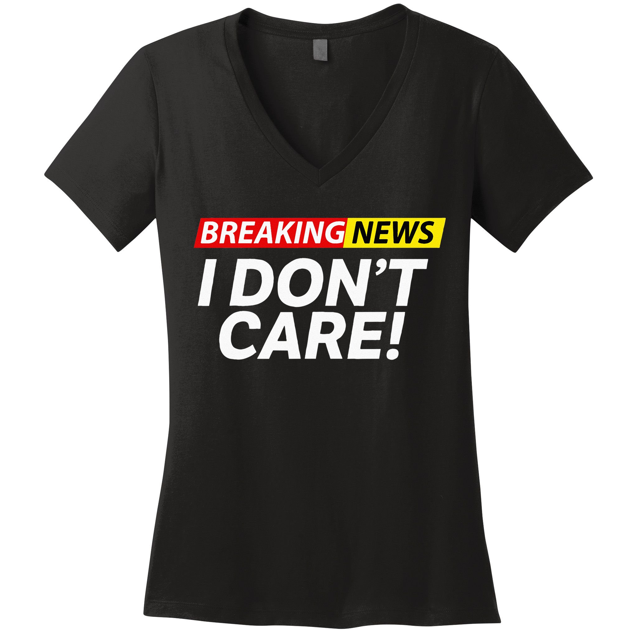 Funny Breaking News I Dont Care Sarcasm Humor Sarcastic Women's V-Neck T-Shirt