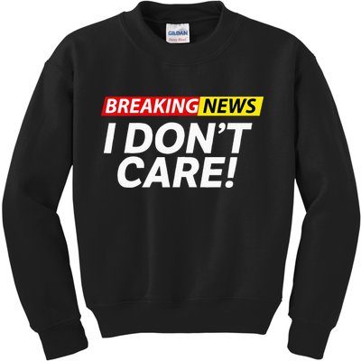 Funny Breaking News I Dont Care Sarcasm Humor Sarcastic Kids Sweatshirt