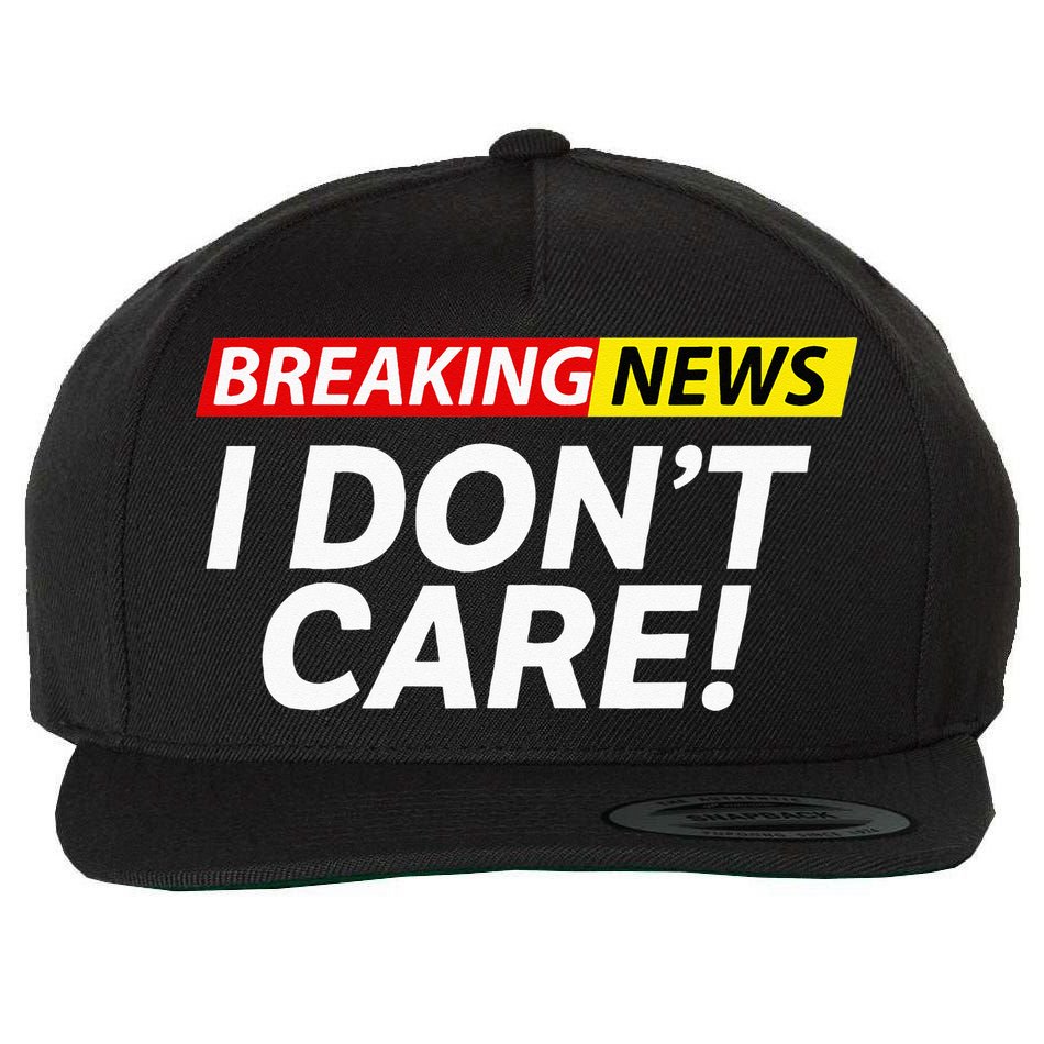 Funny Breaking News I Dont Care Sarcasm Humor Sarcastic Wool Snapback Cap