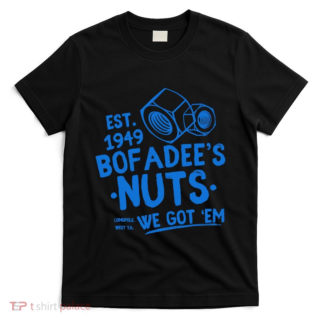 Funny Bofadees Nuts We Got Em T-Shirt