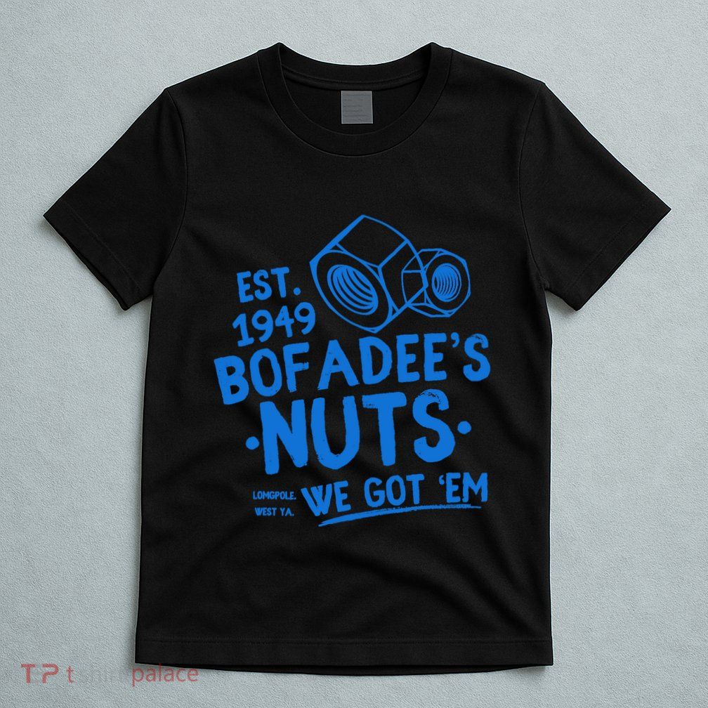 Funny Bofadees Nuts We Got Em T-Shirt