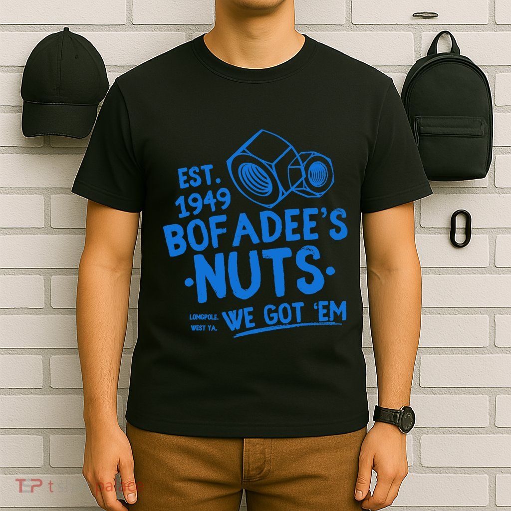 Funny Bofadees Nuts We Got Em T-Shirt