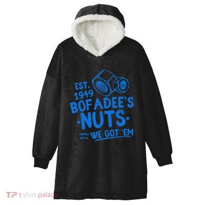 Funny Bofadees Nuts We Got Em Hooded Wearable Blanket