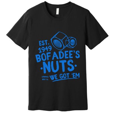Funny Bofadees Nuts We Got Em Premium T-Shirt
