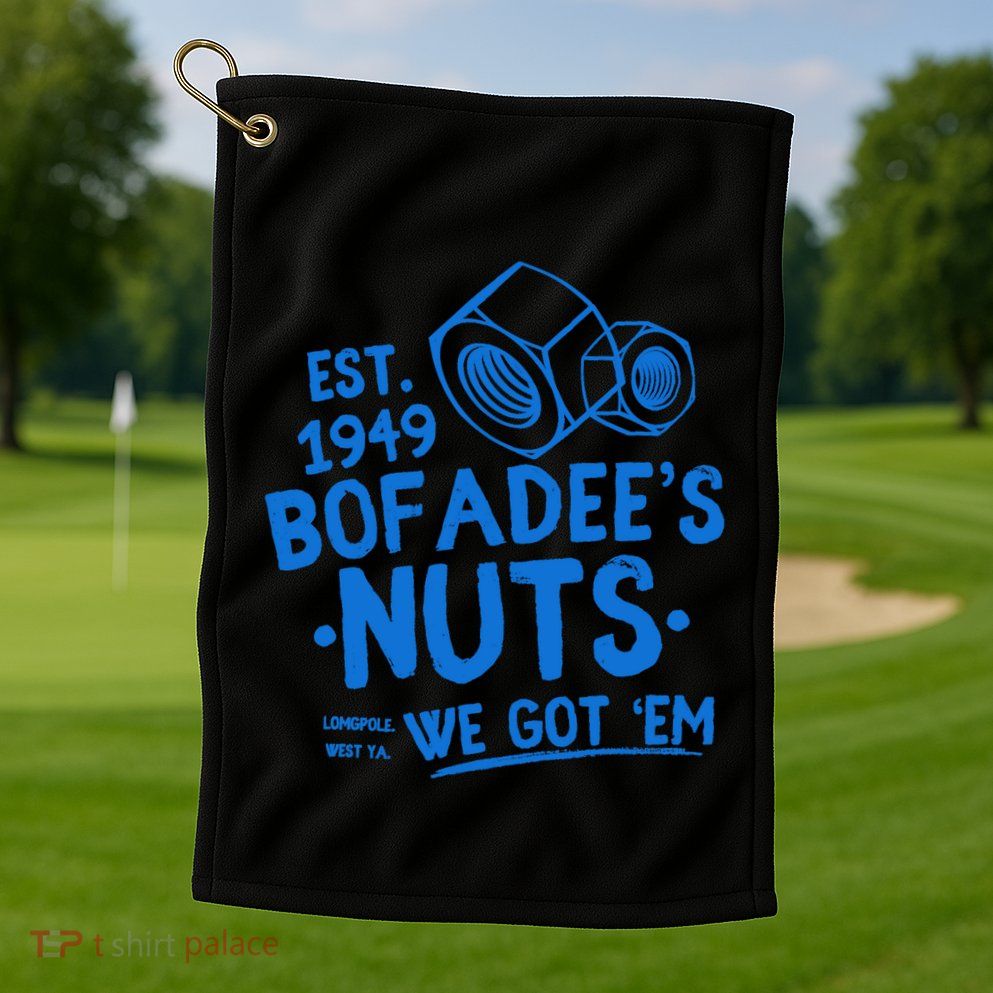 Funny Bofadees Nuts We Got Em Golf Towel