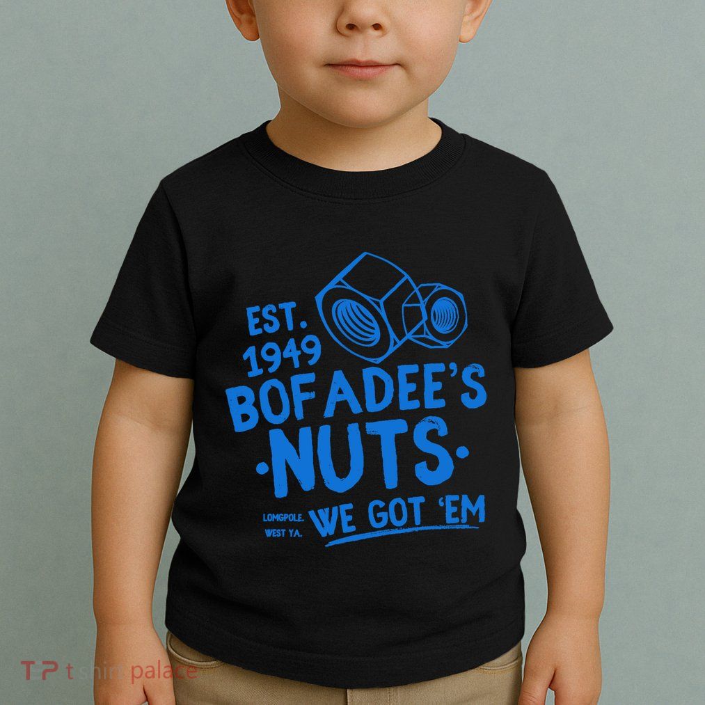 Funny Bofadees Nuts We Got Em Toddler T-Shirt