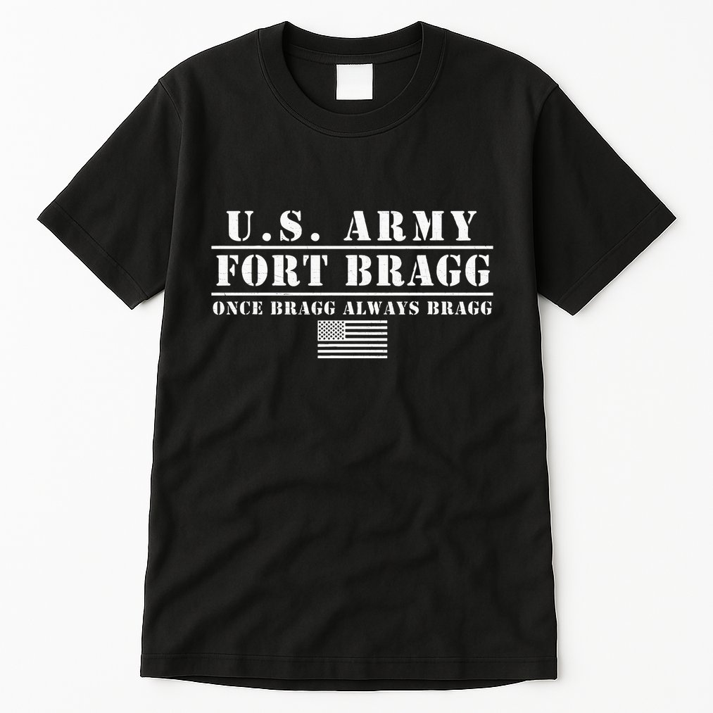 Fort Bragg Nc Basic Training Once Bragg Always Bragg Tall T-Shirt