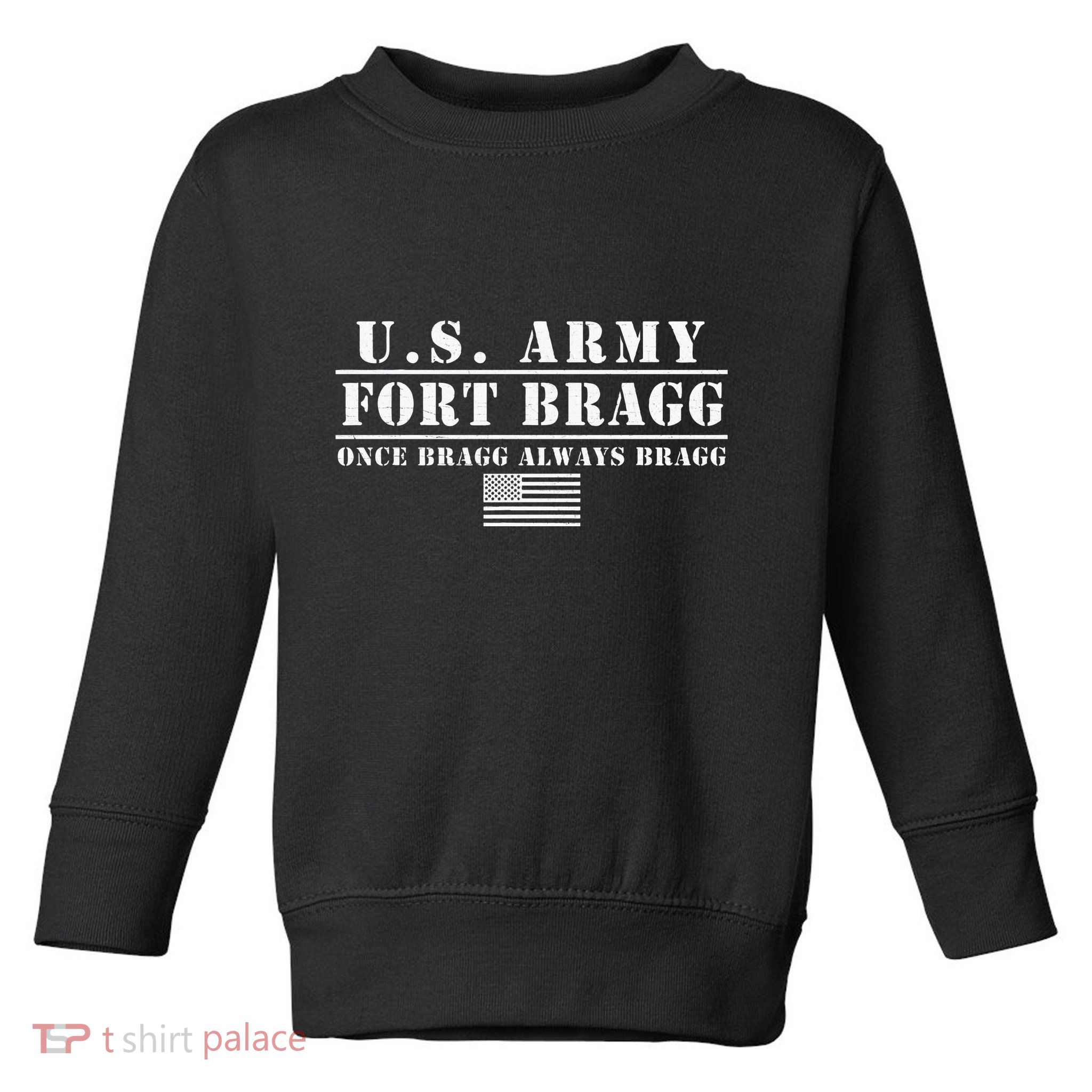 Fort Bragg Nc Basic Training Once Bragg Always Bragg Toddler Sweatshirt