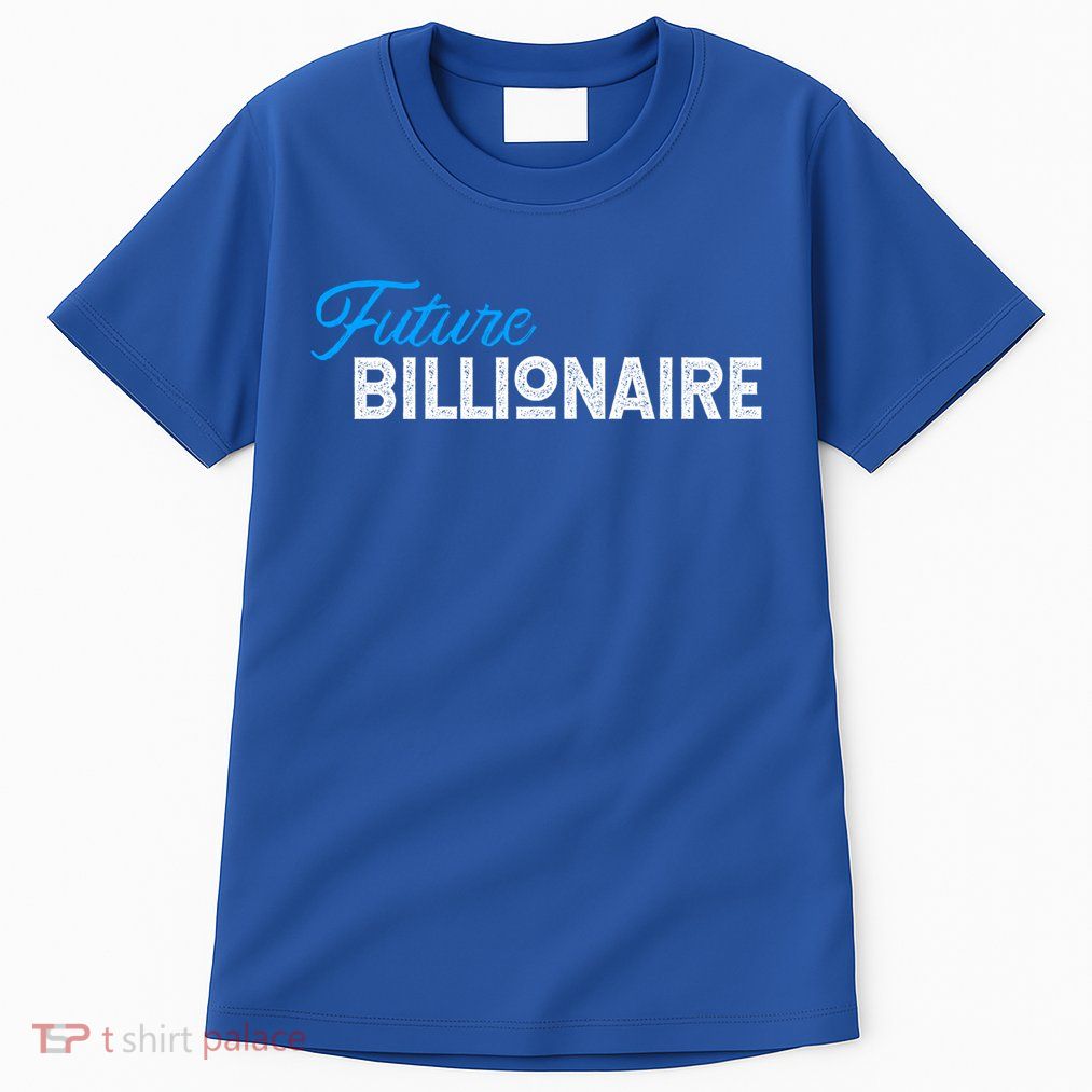 Future Billionaire Novelty Gift Meaningful Gift Tall T-Shirt