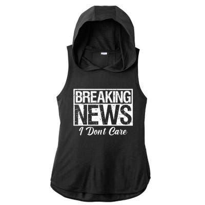 Funny Breaking News I Don't Care Sarcasm Humor Ladies PosiCharge Tri-Blend Wicking Draft Hoodie Tank