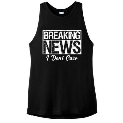 Funny Breaking News I Don't Care Sarcasm Humor Ladies PosiCharge Tri-Blend Wicking Tank