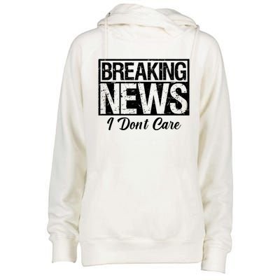 Funny Breaking News I Don't Care Sarcasm Humor Womens Funnel Neck Pullover Hood