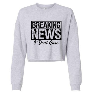 Funny Breaking News I Don't Care Sarcasm Humor Cropped Pullover Crew