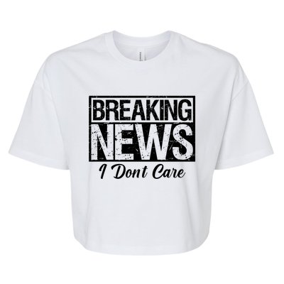 Funny Breaking News I Don't Care Sarcasm Humor Bella+Canvas Jersey Crop Tee