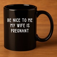 Funny Be Nice To Me 11oz C Handle Ceramic Mug