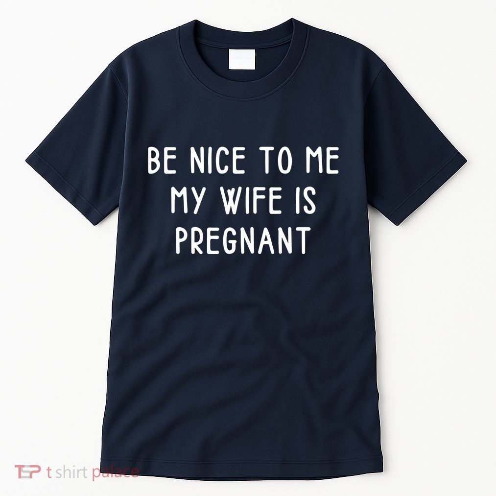 Funny Be Nice To Me Tall T-Shirt