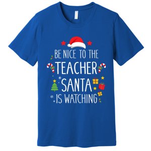 Funny Be Nice Teacher Santa Watching Xmas School Students Gift Premium T-Shirt