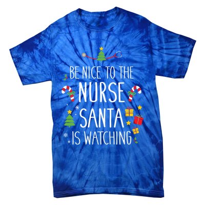 Funny Be Nice Nurse Santa Watching For Xmas Rn Lpn Or Nicu Gift Tie-Dye T-Shirt