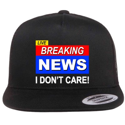 Funny Breaking News I DonT Care Sarcasm Sarcastic Humor Flat Bill Trucker Hat