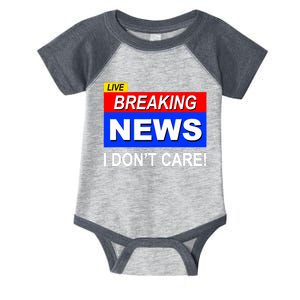 Funny Breaking News I DonT Care Sarcasm Sarcastic Humor Infant Baby Jersey Bodysuit