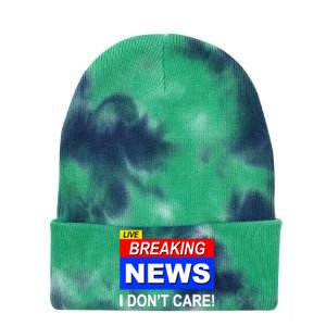 Funny Breaking News I DonT Care Sarcasm Sarcastic Humor Tie Dye 12in Knit Beanie