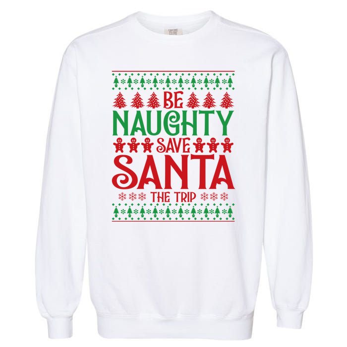 Funny Be Naughty Save Santa The Trip Garment-Dyed Sweatshirt