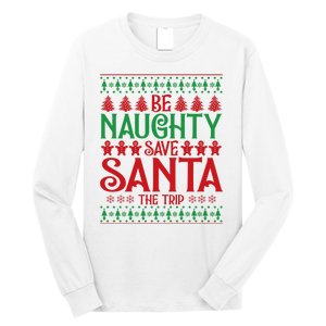 Funny Be Naughty Save Santa The Trip Long Sleeve Shirt