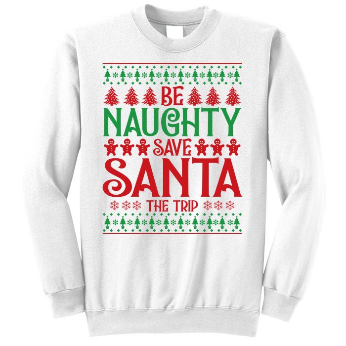 Funny Be Naughty Save Santa The Trip Sweatshirt