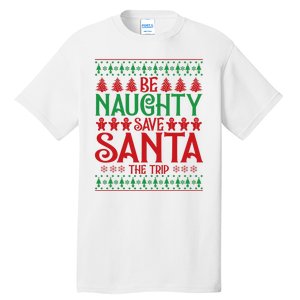 Funny Be Naughty Save Santa The Trip Tall T-Shirt